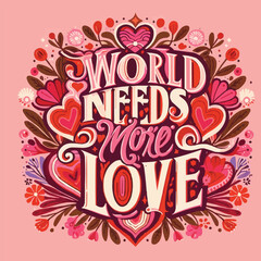 The world needs more love lettering card. Valentine's Day pink and red quotes kindness art.