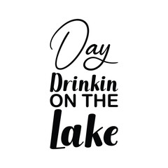 day drinkin on the lake black letter quote