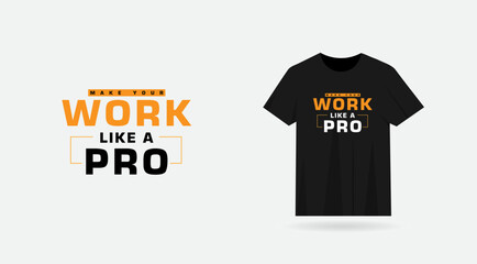 Make your work like a pro typography t-shirt design. T-shirt design vector. Black color. Make your work like a pro text design. Clothing. Print ready. Modern t shirt.