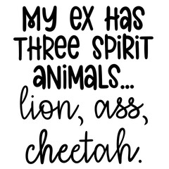 My ex has three spirit animals lion ass cheetah funny hand drawn text