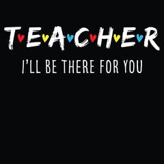 Teacher Shirt I'll Be There For you Gift T-Shirt