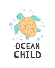 A poster with cute cartoon sea turtle on a white background with the inscription ocean child. illustration design card with turtle.