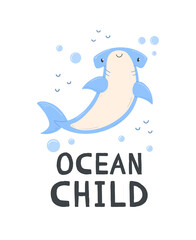 A poster with cute cartoon hammer shark on a white background with the inscription ocean child. illustration design card with shark.