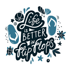 Summer lettering. Isolated phrase "Life is better in flip-flops". Funny season slogan. Vacations time. Hand drawn vector illustration