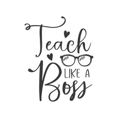 Teach like a boss funny slogan inscription. Teacher vector quote. Illustration for prints on t-shirts and bags, posters, cards. Isolated on white background. Motivational phrase.