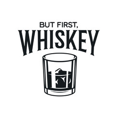 Whiskey related typography poster. But first whiskey quote. Creative trendy design element for pub advertising, prints, posters. Vector vintage illustration.