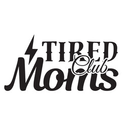 tired moms club inspirational quote, motivational quotes, illustration lettering quotes