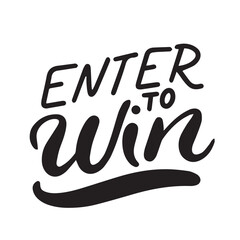 Enter to Win text lettering. Hand drawn vector art.