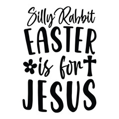 Silly rabbit easter is for jesus