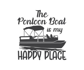 Print The pontoon Boat is my happy place Eps design