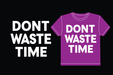 Dont Waste Time Typography t-shirt design