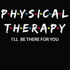 Physical Therapy Shirt I Will Be There For You Therapist T-Shirt