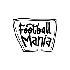 Football mania hand drawn lettering inspirational and motivational quote