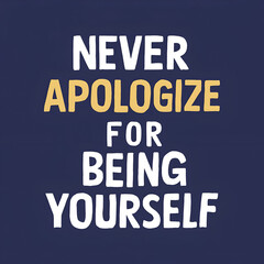 never apologize for being yourself