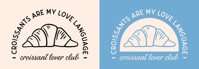 Croissants are my love language shirt design french pastry croissant lover club funny quotes. Fancy retro blue aesthetic illustration drawing for women girls print poster text vector cut file.