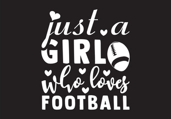 JUST A GIRL WHO LOVES FOOTBALL SVG DESIGN