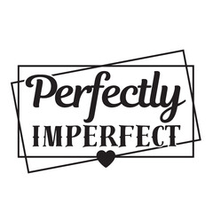 Fototapeta premium perfectly imperfect inspirational quote, motivational quotes, illustration lettering quotes