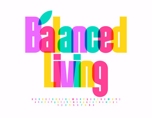 Vector colorful poster Balanced Living. Bright artistic Font. Creative Alphabet Letters and Number set.