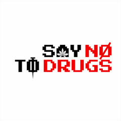 Say No To Drugs. Say No To Drugs word design in pixel style with illustration of marijuana leaf in the letter A and injection in the letter T.