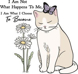 I am not what happens to me,i am what I choose to become shirt,Cat cute and flower,Butterfly.