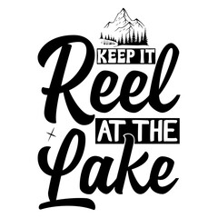 Keep it reel at the lake Svg Design
