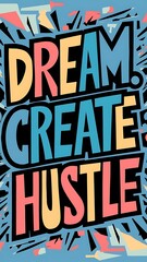 Dream. Create. Hustle. (T-shirt Design Motivational Quote, Illustartion,Typography)