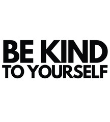 Be Kind to Yourself T shirt Design