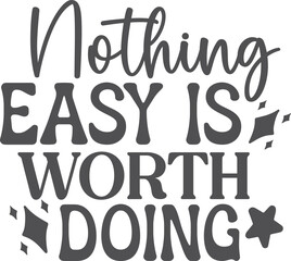 Nothing easy is worth doing