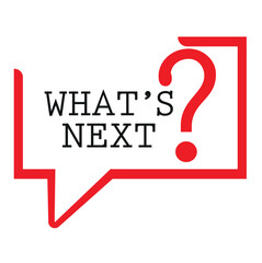 WHAT'S NEXT SIGN ON WHITE BACKGROUND