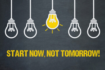 Start now, not tomorrow!	