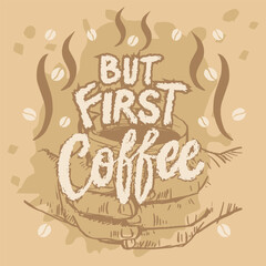 But first coffee. Hand drawn lettering quote. Vector illustration.