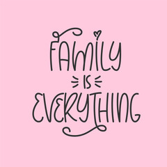 Family is Everything Handwritten Quote. Cute Poster Design. Print for Cup, Mug, T Shirt.