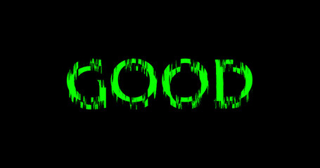 Green Color GOOD text Glitch effect animation on black background. Digital glitch effect. 4K esay to use.