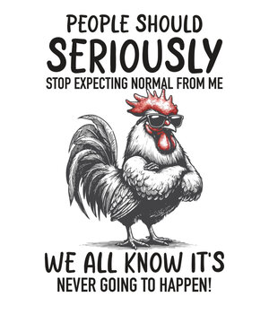 People should seriously stop expecting normal from me funny funny Rooster T-shirt design vector, Rooster meme shirt, chicken shirt, Rooster funny vector, Rooster funny saying
