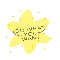 Birthday card vector lettering illustration. Cute abstract flower shape in with confetti. Funny party card, postcard or sticker with text do what you want!