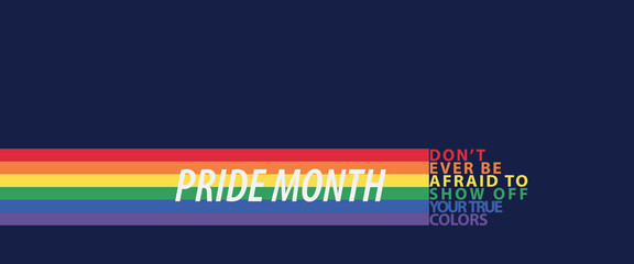 LGBTQ Pride Month poster design template background. Rainbow flags with text, Don't ever be afraid show off your true colors. Element for social posts, banner. Vector Illustration.