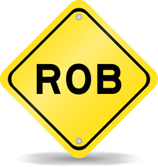 Yellow color transportation sign with word ROB (Abbreviation of Rhythm of business) on white background