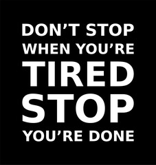Words Of Motivation Dont Stop When Youre Tired Stop Youre Done Simple Typography On Black Background