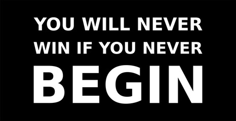 Words Of Motivation You Will Never Win If You Never Begin Simple Typography On Black Background
