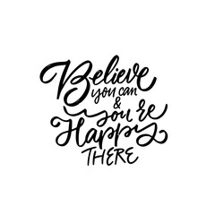 Handwritten quote Believe you can youre happy there. Promotes positivity and strong mindset