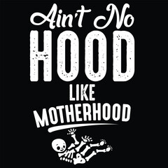 aint no hood like mothers t shirt design