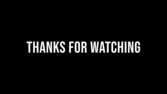 Animated thanks for watching with random text effect on black and white background suitable for the end of your vlog videos and your channels