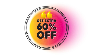 Get Extra 60 percent off Sale. Hand drawn round frame banner. Discount offer price sign. Special offer symbol. Save 60 percentages. Extra discount message. 3d quotation gradient banner. Vector