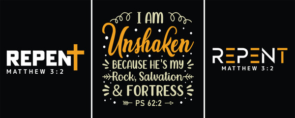 Repent Matthew 3:2, I am Unshaken because he is my Rock Salvation, and Fortress PS 62:2