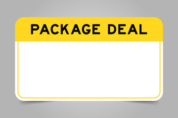 Label banner that have yellow headline with word package deal and white copy space, on gray background