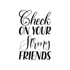 check on your strong friends black letter quote
