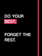 Do your best. Forget the rest. Motivational Quote Poster Design. Isolated on black background. 