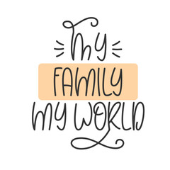 My Family My World Handwritten Quote. Cute Poster Design. Print for Cup, Mug, T Shirt.