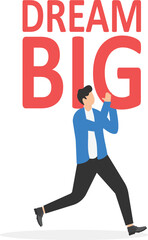 Dream big motivational vector concept, Businessman carrying dream big text With High Expectations

