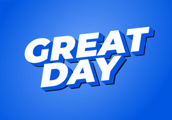 Great day. Text effect in 3D style with good colors